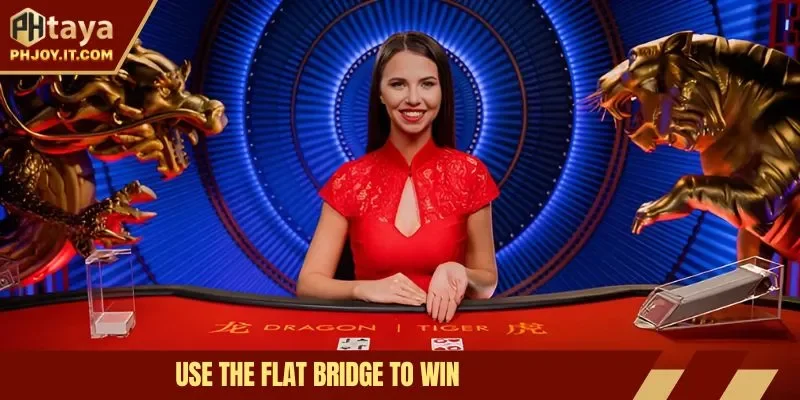 Use the flat bridge to win