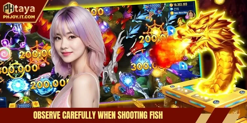 Observe carefully when shooting fish