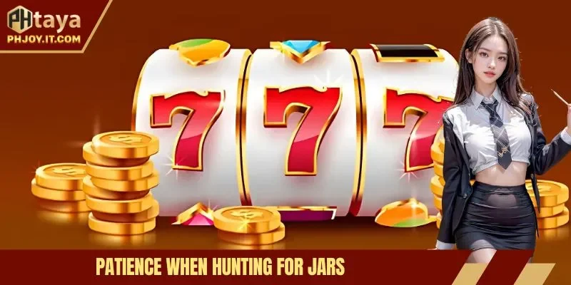 Patience when hunting for jars