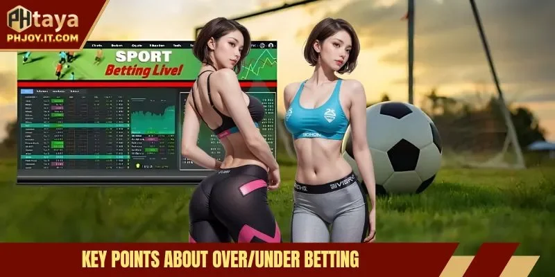 Key points about over/under betting