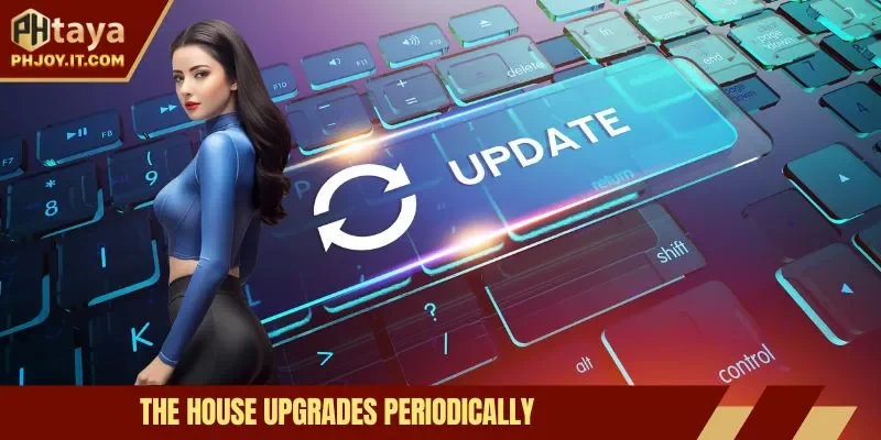 The house upgrades periodically