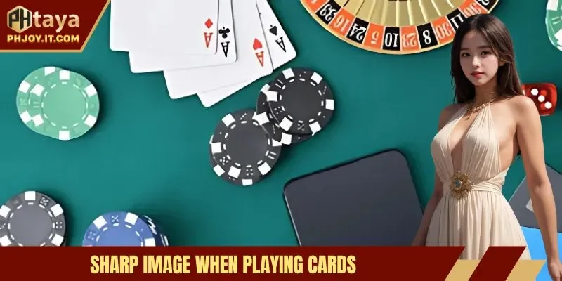 Sharp image when playing cards