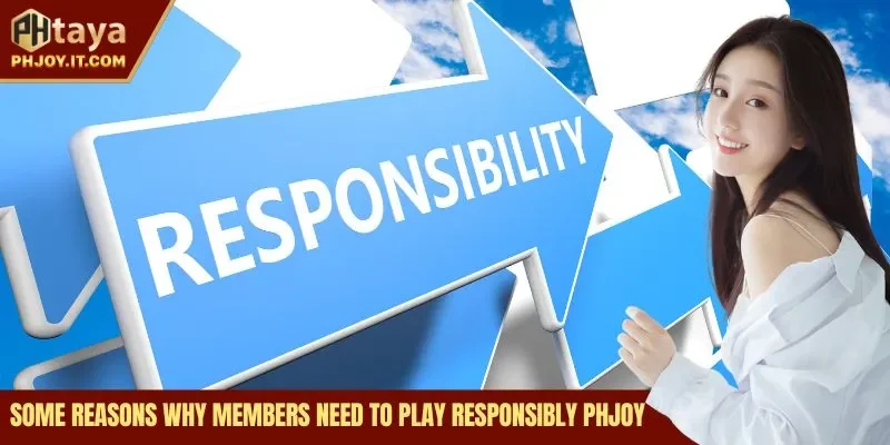 Some reasons why members need to play responsibly Phjoy