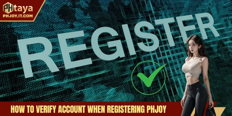 How to verify account when registering Phjoy
