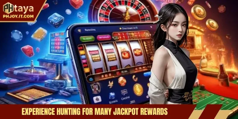 Experience hunting for many jackpot rewards