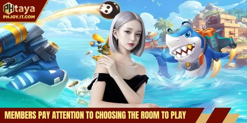 Members pay attention to choosing the room to play