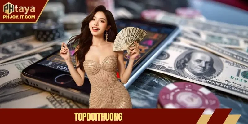 Topdoithuong - Experience Reputation and Safety