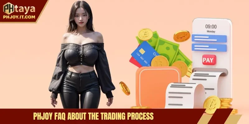 Phjoy FAQ about the trading process