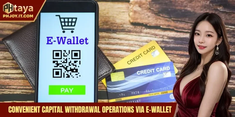 Convenient capital withdrawal operations via e-wallet